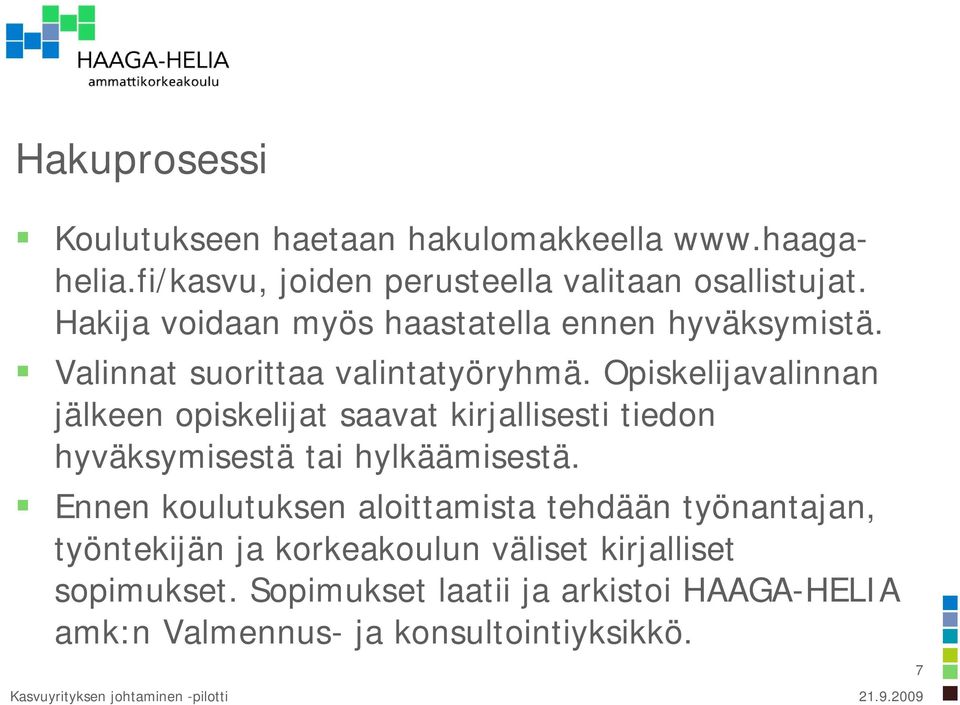 Opiskelijavalinnan jälkeen opiskelijat saavat kirjallisesti tiedon hyväksymisestä tai hylkäämisestä.