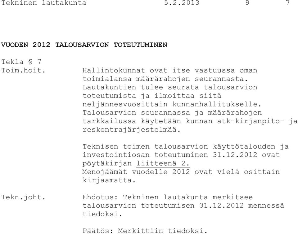 Talousarvion seurannassa ja määrärahojen tarkkailussa käytetään kunnan atk-kirjanpito- ja reskontrajärjestelmää.