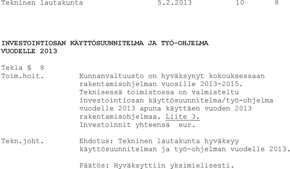 Teknisessä toimistossa on valmisteltu investointiosan käyttösuunnitelma/työ-ohjelma vuodelle 2013 apuna käyttäen vuoden 2013