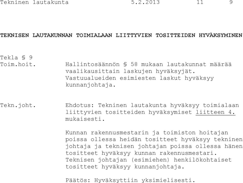 Ehdotus: Tekninen lautakunta hyväksyy toimialaan liittyvien tositteiden hyväksymiset liitteen 4. mukaisesti.