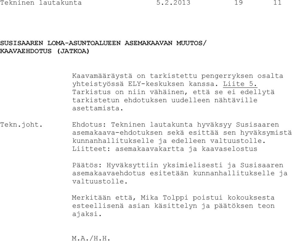 Tarkistus on niin vähäinen, että se ei edellytä tarkistetun ehdotuksen uudelleen nähtäville asettamista.