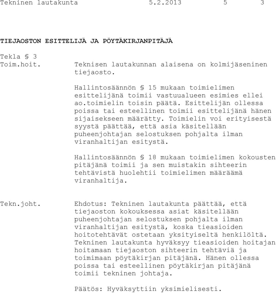 Esittelijän ollessa poissa tai esteellinen toimii esittelijänä hänen sijaisekseen määrätty.
