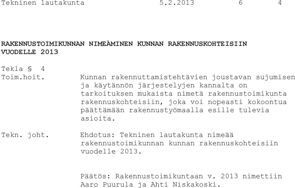 rakennuskohteisiin, joka voi nopeasti kokoontua päättämään rakennustyömaalla esille tulevia asioita.