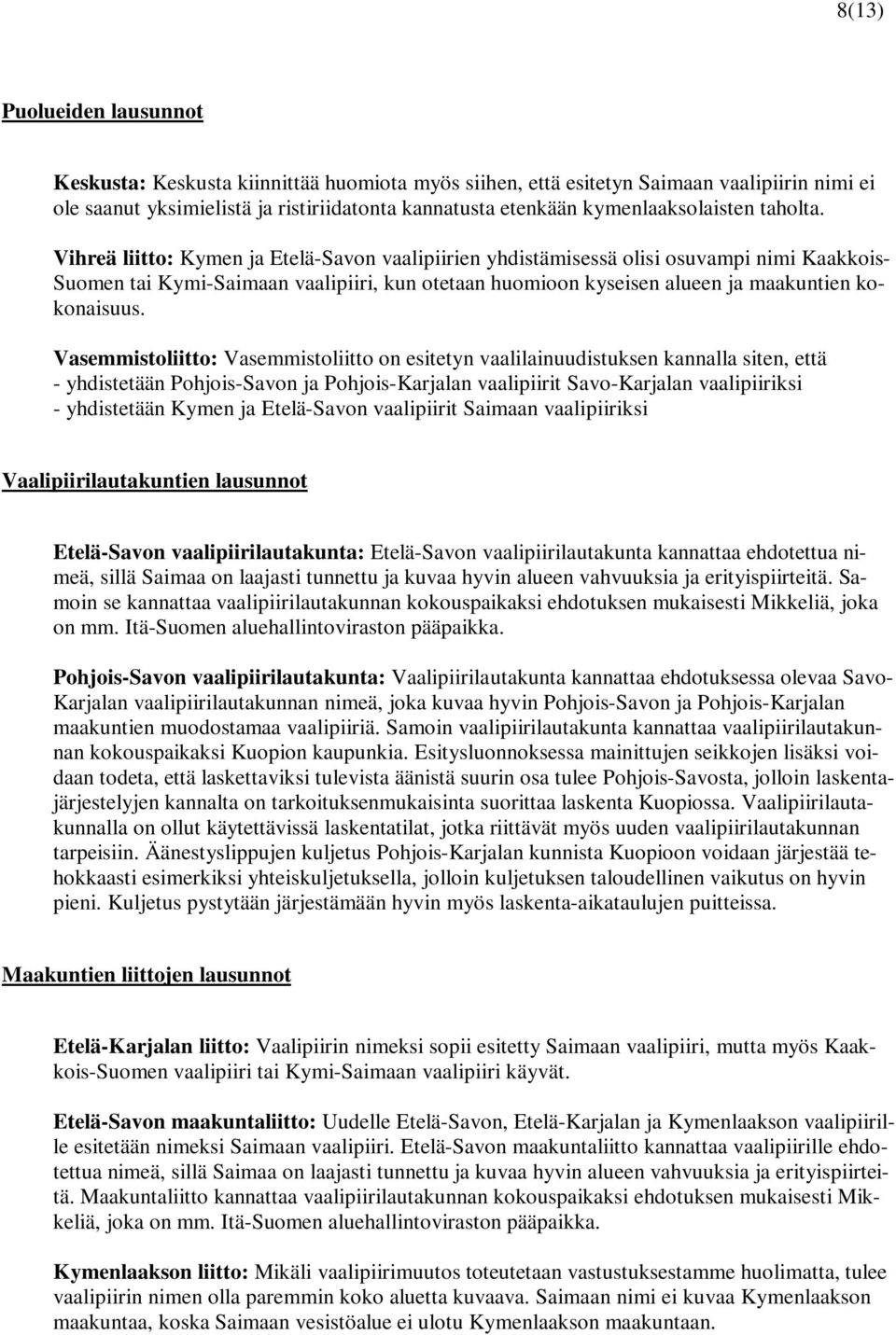Vihreä liitto: Kymen ja Etelä-Savon vaalipiirien yhdistämisessä olisi osuvampi nimi Kaakkois- Suomen tai Kymi-Saimaan vaalipiiri, kun otetaan huomioon kyseisen alueen ja maakuntien kokonaisuus.