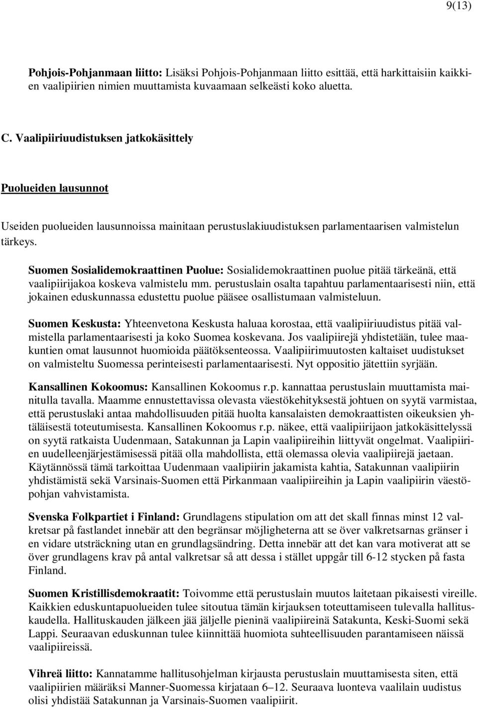 Suomen Sosialidemokraattinen Puolue: Sosialidemokraattinen puolue pitää tärkeänä, että vaalipiirijakoa koskeva valmistelu mm.