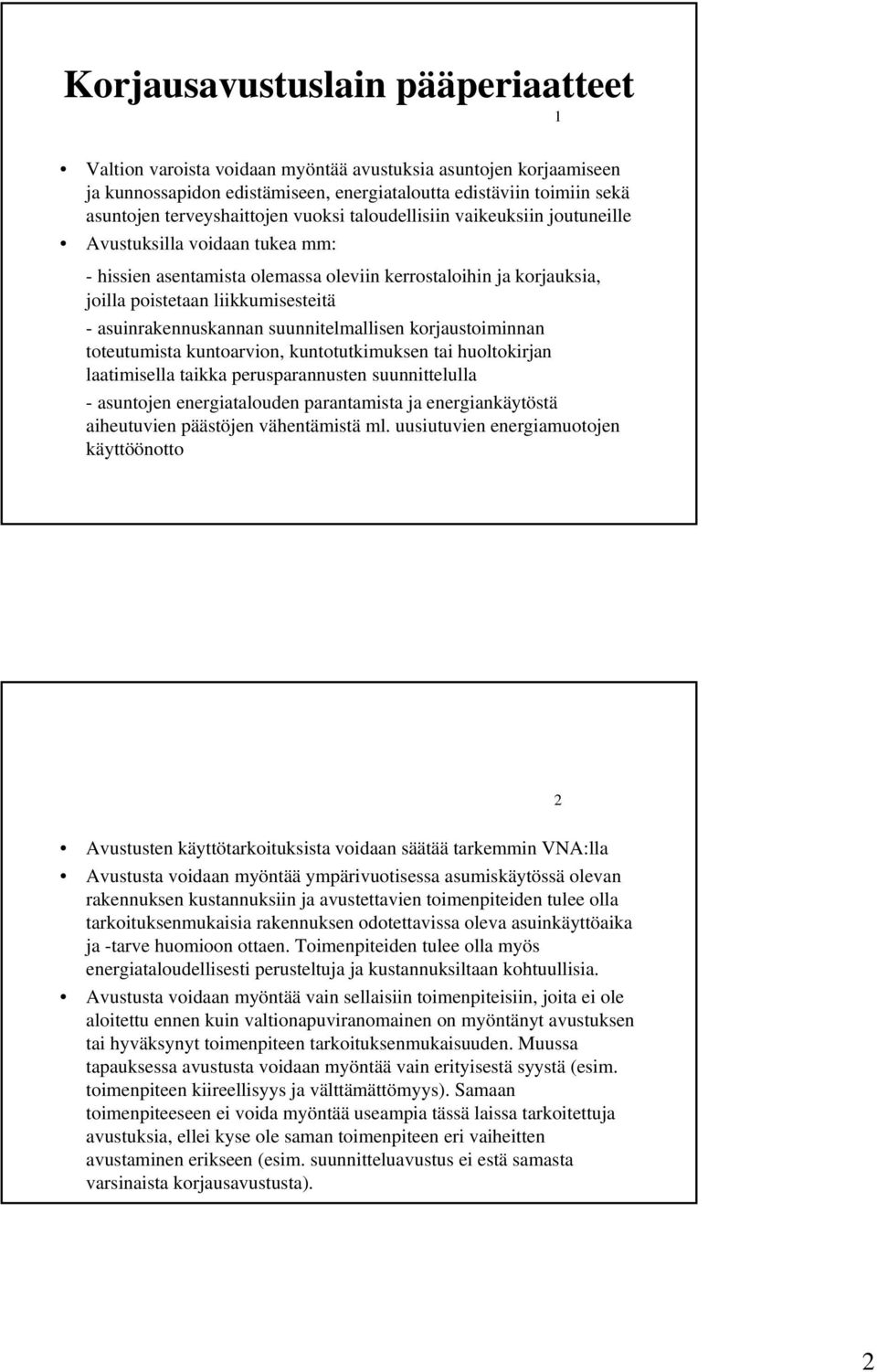 asuinrakennuskannan suunnitelmallisen korjaustoiminnan toteutumista kuntoarvion, kuntotutkimuksen tai huoltokirjan laatimisella taikka perusparannusten suunnittelulla - asuntojen energiatalouden