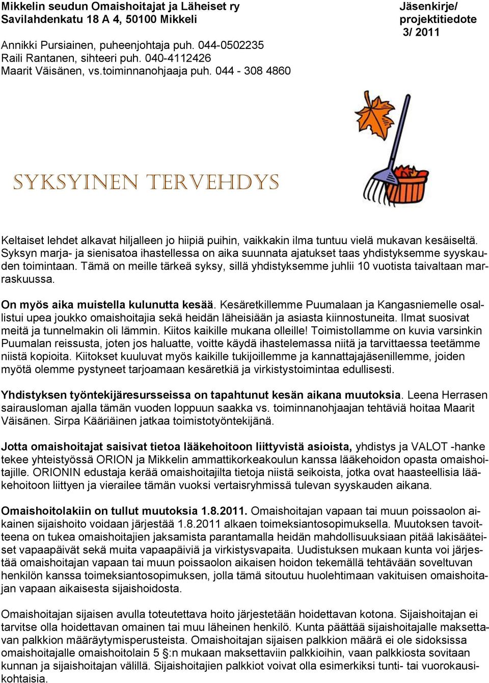 Syksyn marja- ja sienisatoa ihastellessa on aika suunnata ajatukset taas yhdistyksemme syyskauden toimintaan.