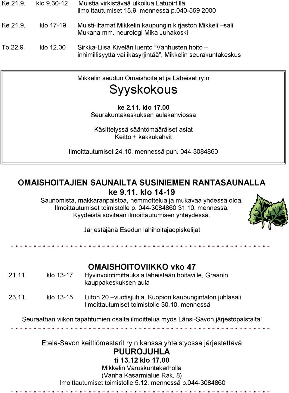 00 Sirkka-Liisa Kivelän luento Vanhusten hoito inhimillisyyttä vai ikäsyrjintää, Mikkelin seurakuntakeskus Mikkelin seudun Omaishoitajat ja Läheiset ry:n Syyskokous ke 2.11. klo 17.