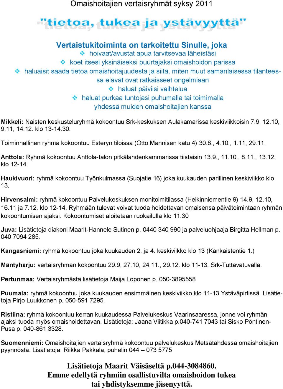 muiden omaishoitajien kanssa Mikkeli: Naisten keskusteluryhmä kokoontuu Srk-keskuksen Aulakamarissa keskiviikkoisin 7.9, 12.10, 9.11, 14.12. klo 13-14.30.