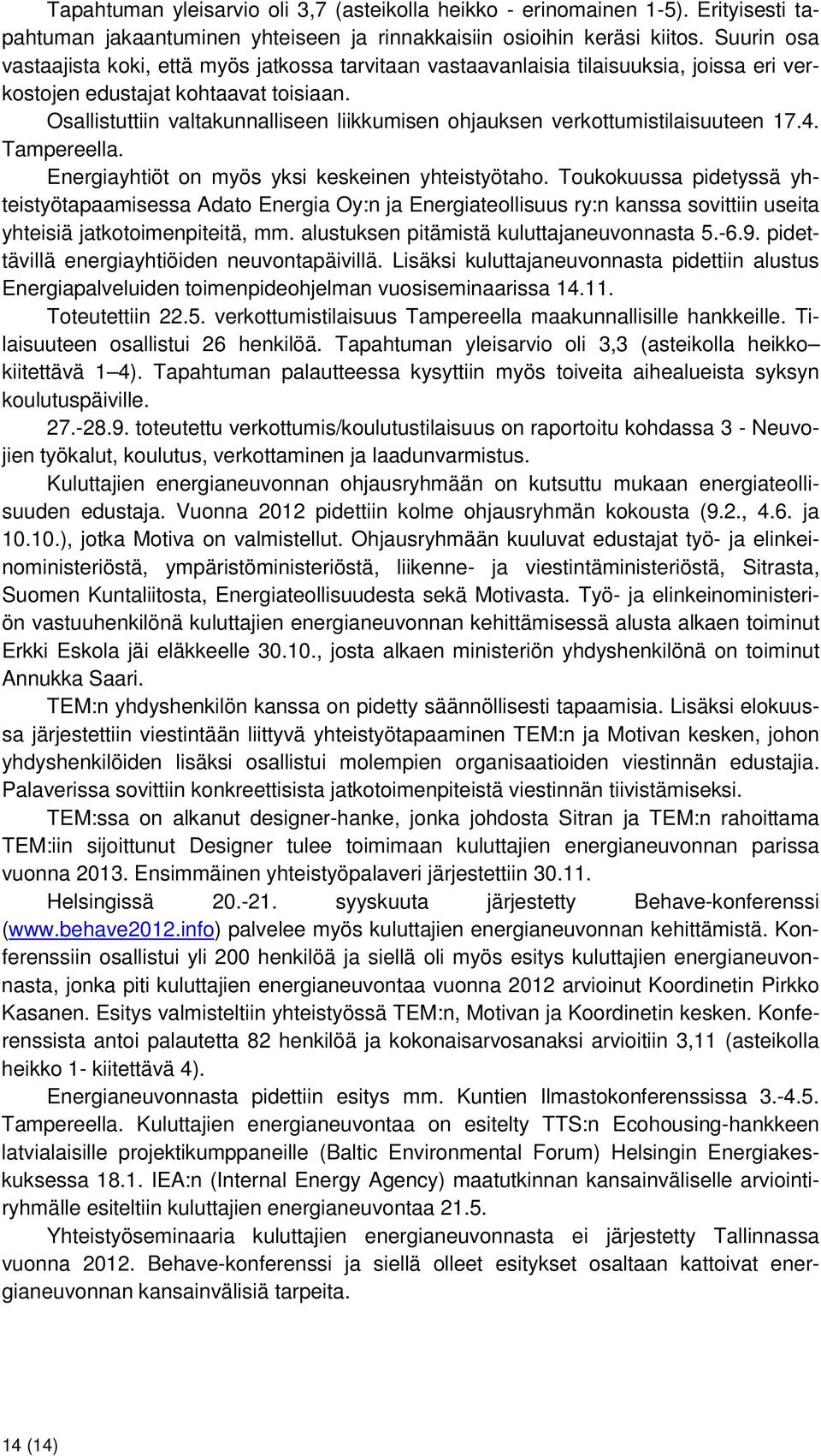 Osallistuttiin valtakunnalliseen liikkumisen ohjauksen verkottumistilaisuuteen 17.4. Tampereella. Energiayhtiöt on myös yksi keskeinen yhteistyötaho.