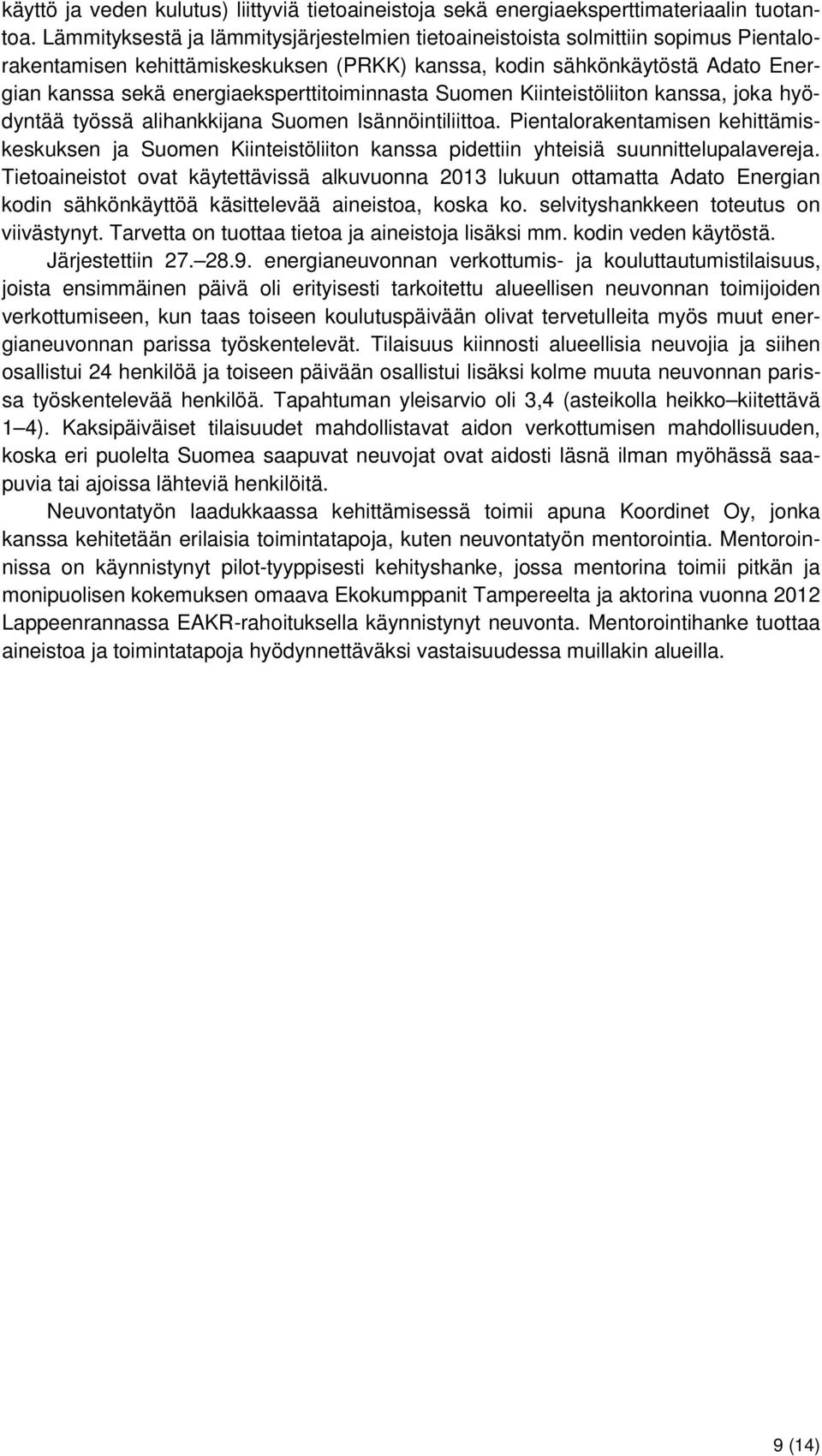 energiaeksperttitoiminnasta Suomen Kiinteistöliiton kanssa, joka hyödyntää työssä alihankkijana Suomen Isännöintiliittoa.