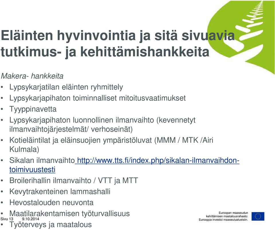 Kotieläintilat ja eläinsuojien ympäristöluvat (MMM / MTK /Airi Kulmala) Sikalan ilmanvaihto http://www.tts.fi/index.