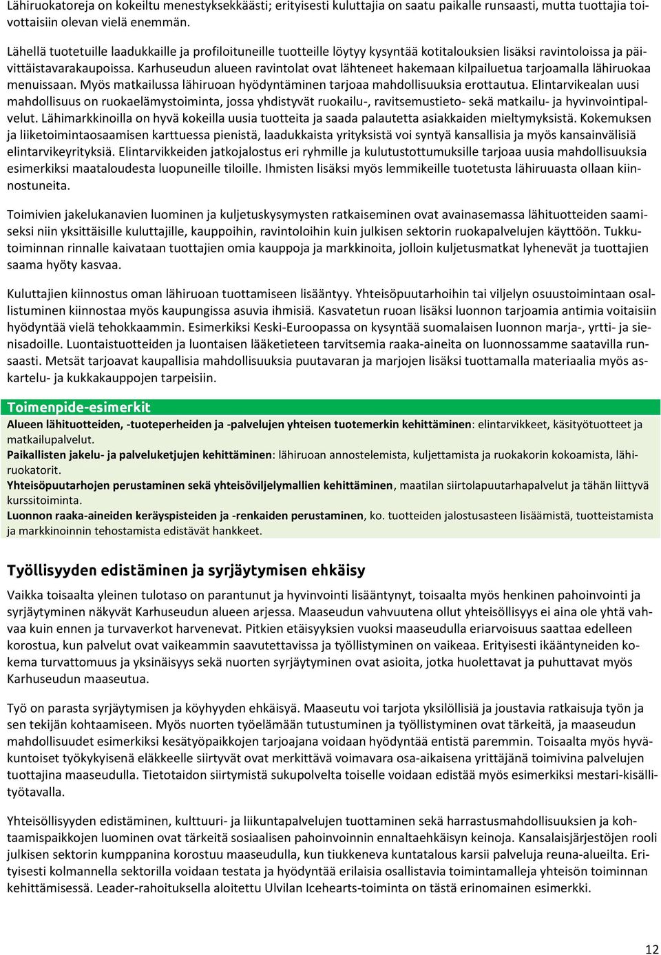 Karhuseudun alueen ravintolat ovat lähteneet hakemaan kilpailuetua tarjoamalla lähiruokaa menuissaan. Myös matkailussa lähiruoan hyödyntäminen tarjoaa mahdollisuuksia erottautua.