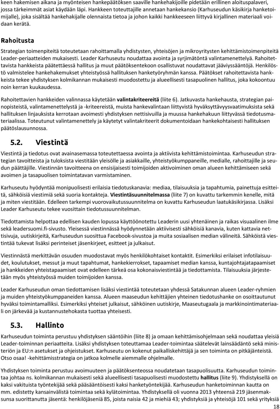 kerätä. Rahoitusta Strategian toimenpiteitä toteutetaan rahoittamalla yhdistysten, yhteisöjen ja mikroyritysten kehittämistoimenpiteitä Leader-periaatteiden mukaisesti.