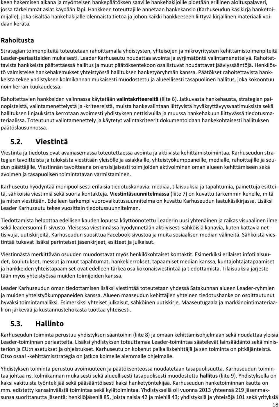 kerätä. Rahoitusta Strategian toimenpiteitä toteutetaan rahoittamalla yhdistysten, yhteisöjen ja mikroyritysten kehittämistoimenpiteitä Leader-periaatteiden mukaisesti.