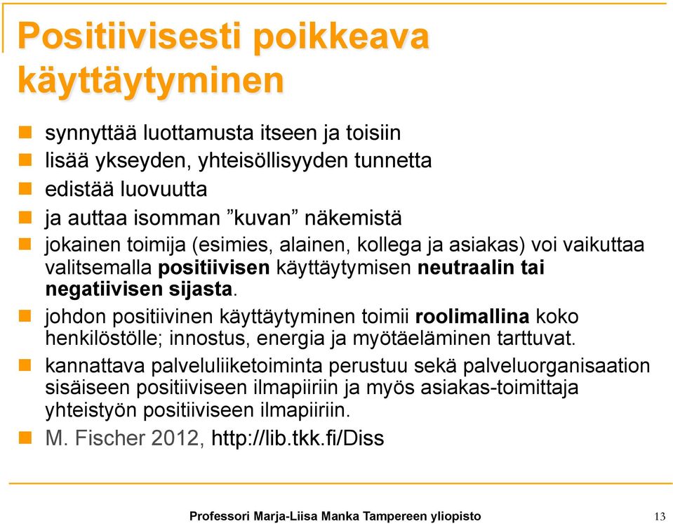 n johdon positiivinen käyttäytyminen toimii roolimallina koko henkilöstölle; innostus, energia ja myötäeläminen tarttuvat.