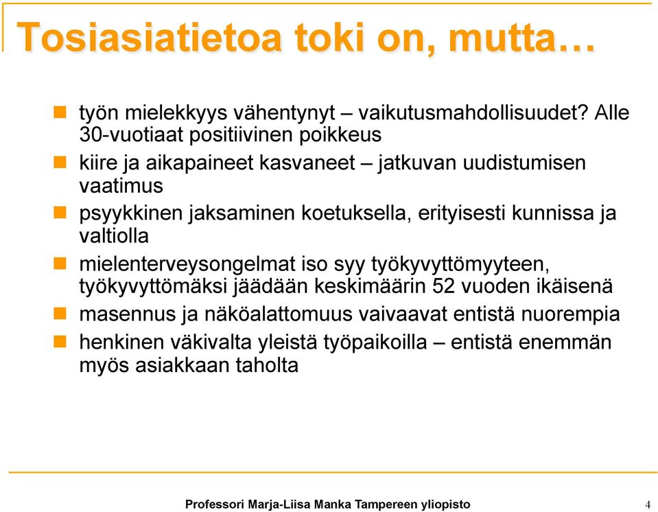 koetuksella, erityisesti kunnissa ja valtiolla n mielenterveysongelmat iso syy työkyvyttömyyteen, työkyvyttömäksi jäädään keskimäärin 52