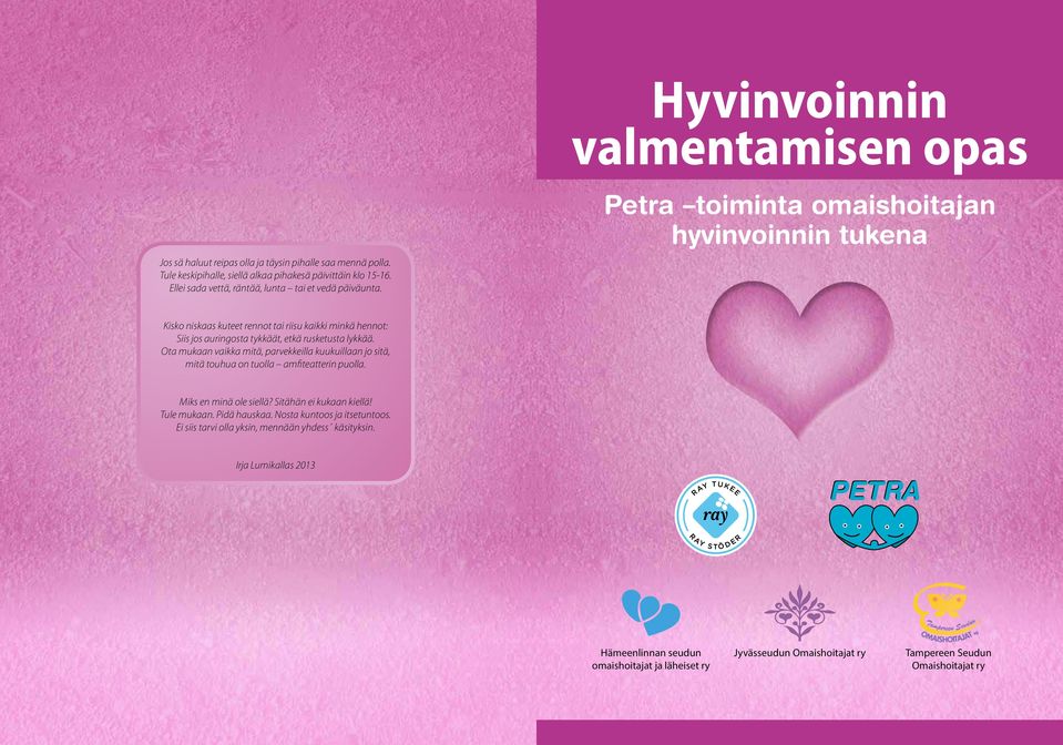 Petra toiminta omaishoitajan hyvinvoinnin tukena Kisko niskaas kuteet rennot tai riisu kaikki minkä hennot: Siis jos auringosta tykkäät, etkä rusketusta lykkää.