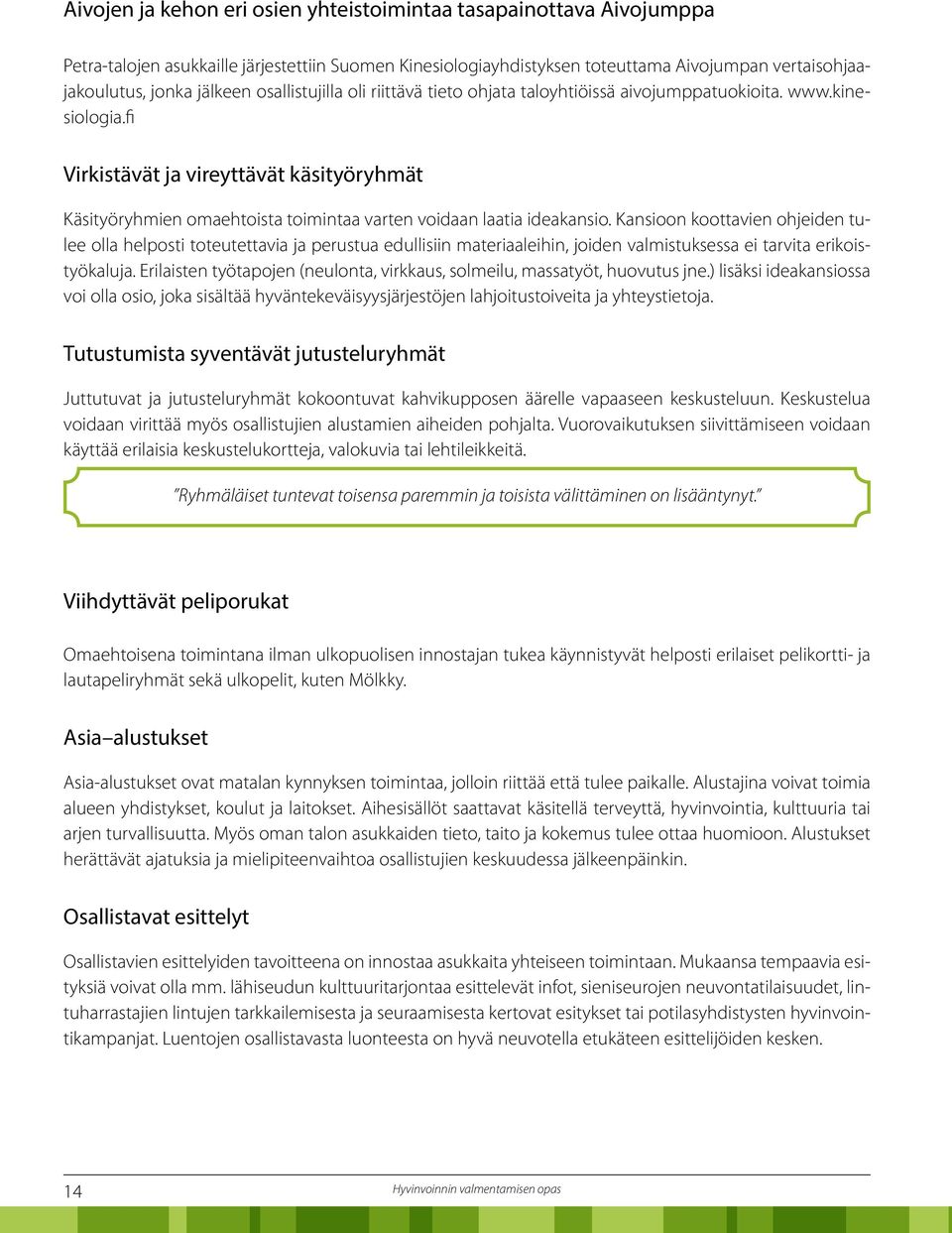 fi Virkistävät ja vireyttävät käsityöryhmät Käsityöryhmien omaehtoista toimintaa varten voidaan laatia ideakansio.