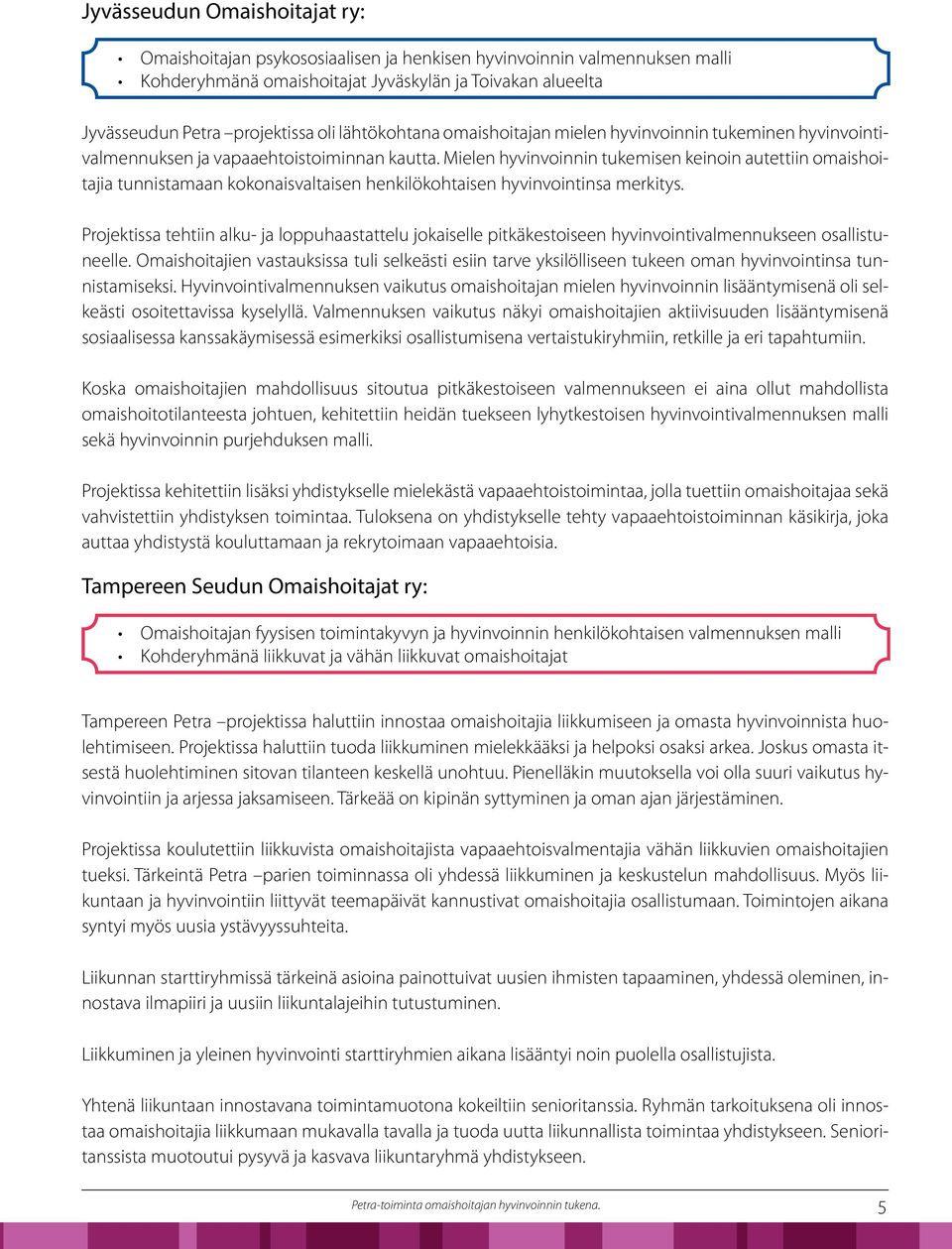 Mielen hyvinvoinnin tukemisen keinoin autettiin omaishoitajia tunnistamaan kokonaisvaltaisen henkilökohtaisen hyvinvointinsa merkitys.