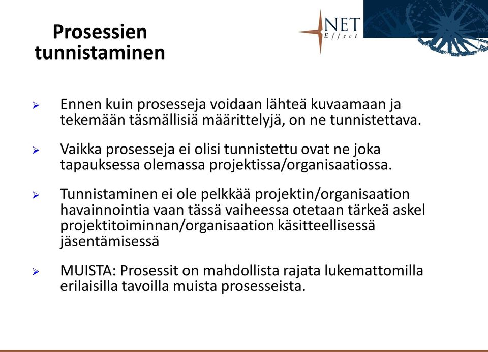 Tunnistaminen ei ole pelkkää projektin/organisaation havainnointia vaan tässä vaiheessa otetaan tärkeä askel