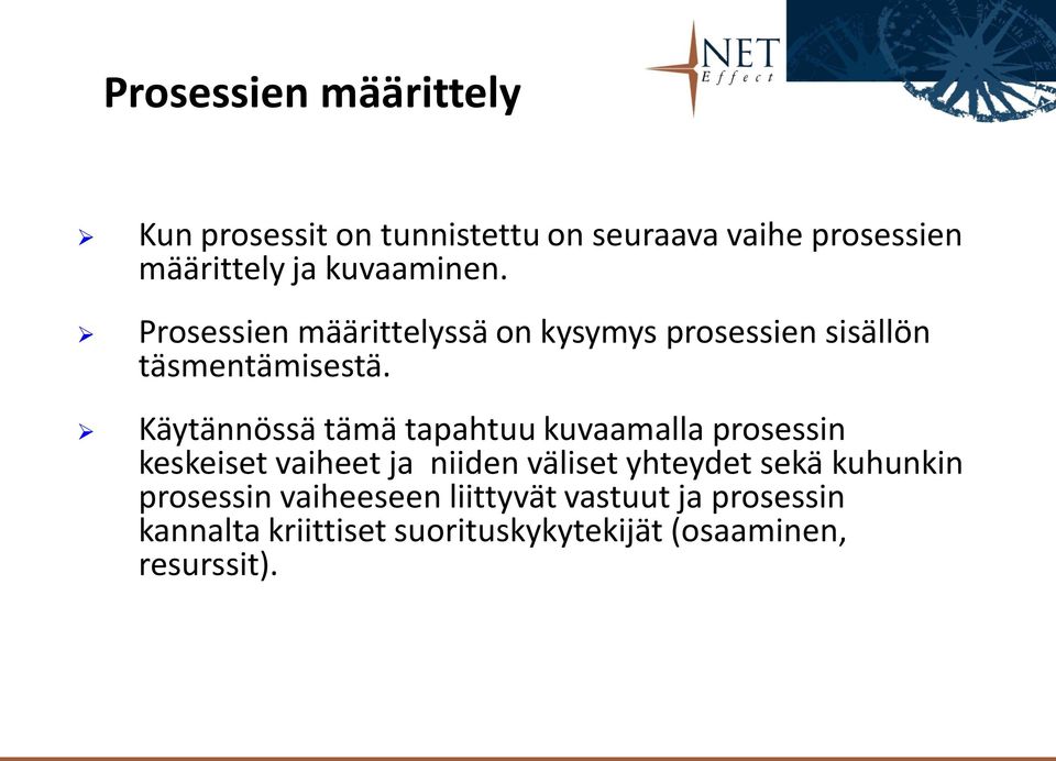 Käytännössä tämä tapahtuu kuvaamalla prosessin keskeiset vaiheet ja niiden väliset yhteydet sekä