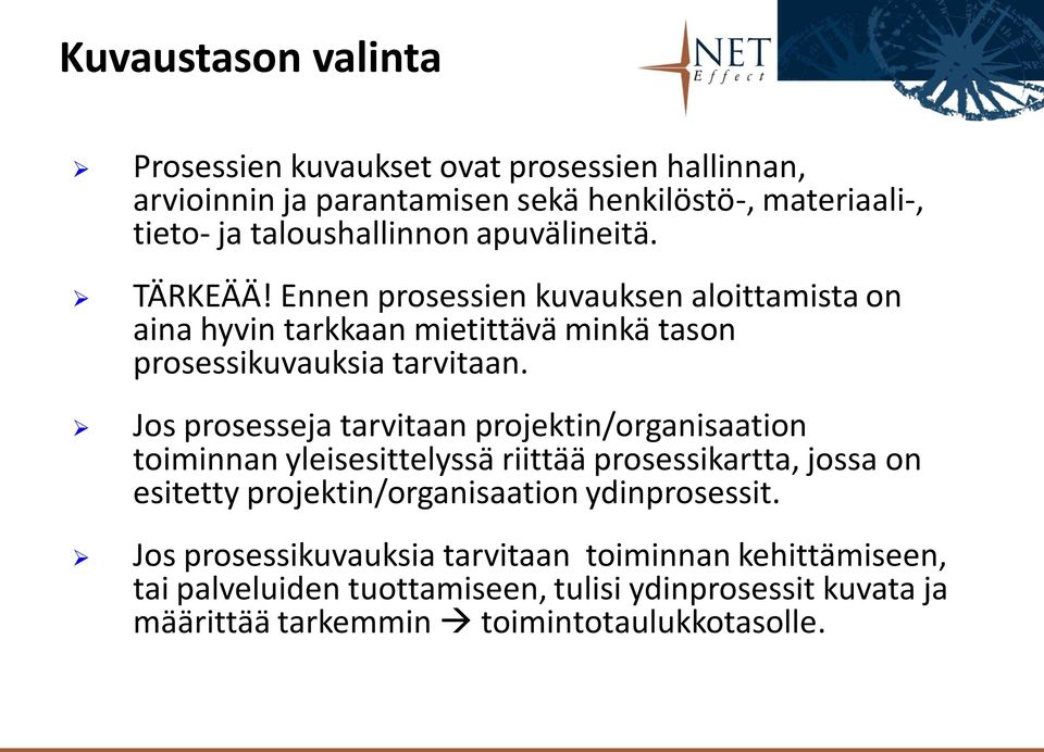 Jos prosesseja tarvitaan projektin/organisaation toiminnan yleisesittelyssä riittää prosessikartta, jossa on esitetty projektin/organisaation