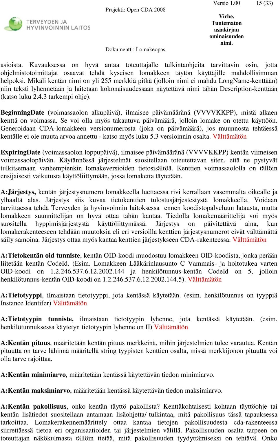 Mikäli kentän nimi on yli 255 merkkiä pitkä (jolloin nimi ei mahdu LongName-kenttään) niin teksti lyhennetään ja laitetaan kokonaisuudessaan näytettävä nimi tähän Description-kenttään (katso luku 2.4.