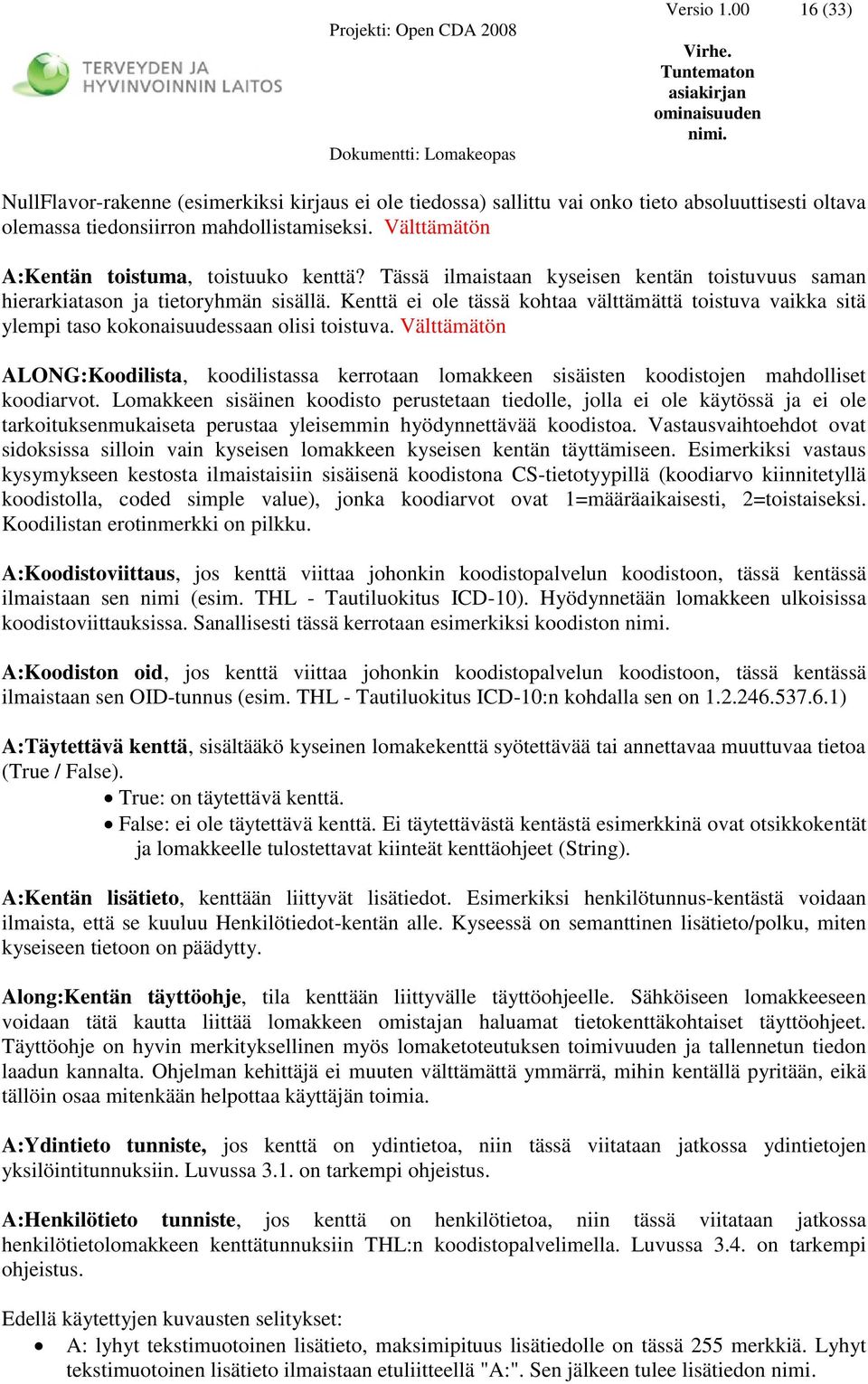 Kenttä ei ole tässä kohtaa välttämättä toistuva vaikka sitä ylempi taso kokonaisuudessaan olisi toistuva.