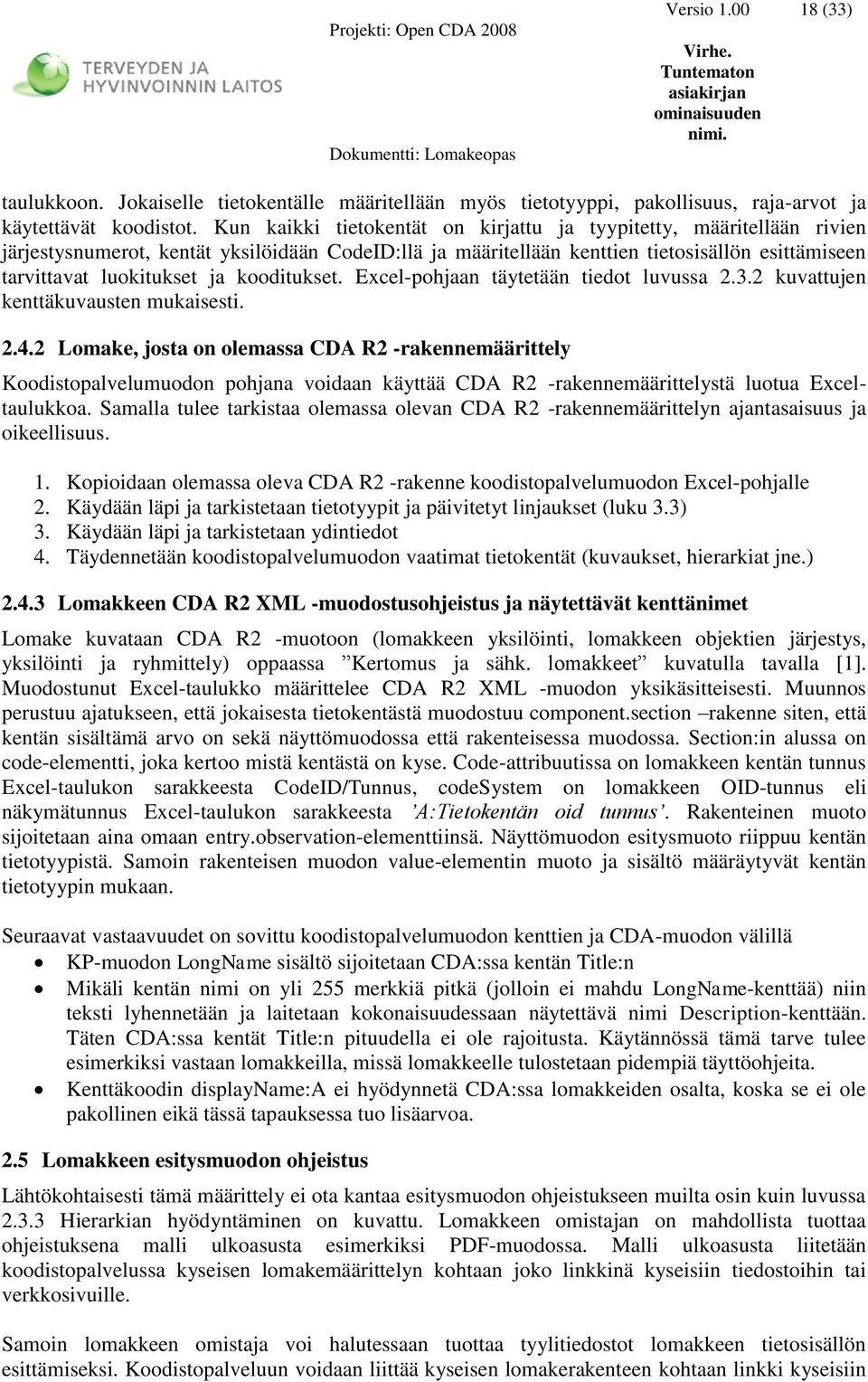 kooditukset. Excel-pohjaan täytetään tiedot luvussa 2.3.2 kuvattujen kenttäkuvausten mukaisesti. 2.4.