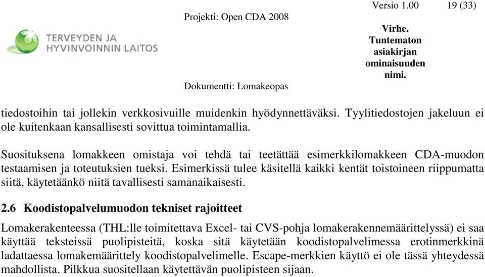 Esimerkissä tulee käsitellä kaikki kentät toistoineen riippumatta siitä, käytetäänkö niitä tavallisesti samanaikaisesti. 2.
