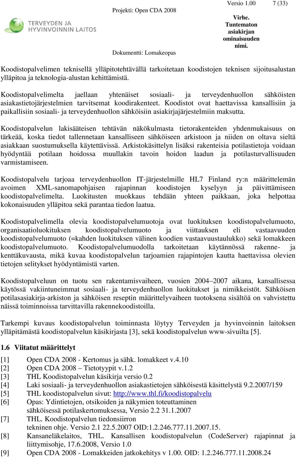 Koodistot ovat haettavissa kansallisiin ja paikallisiin sosiaali- ja terveydenhuollon sähköisiin asiakirjajärjestelmiin maksutta.