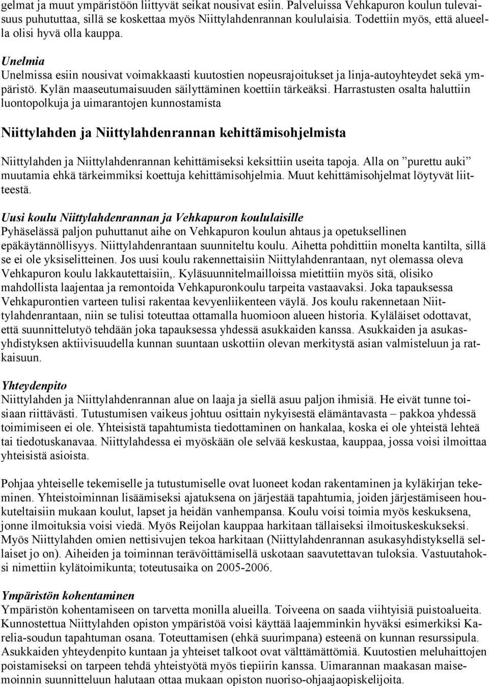 Kylän maaseutumaisuuden säilyttäminen koettiin tärkeäksi.