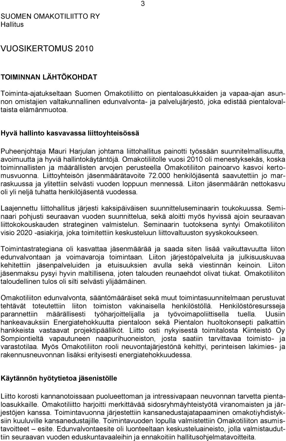 Hyvä hallinto kasvavassa liittoyhteisössä Puheenjohtaja Mauri Harjulan johtama liittohallitus painotti työssään suunnitelmallisuutta, avoimuutta ja hyviä hallintokäytäntöjä.