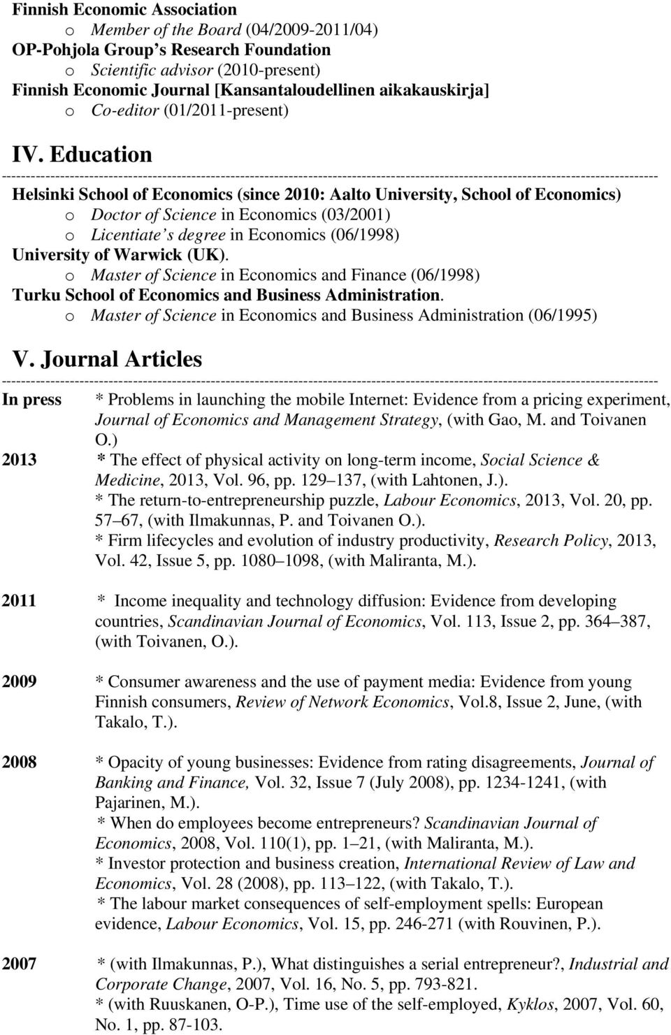 Education Helsinki School of Economics (since 2010: Aalto University, School of Economics) o Doctor of Science in Economics (03/2001) o Licentiate s degree in Economics (06/1998) University of