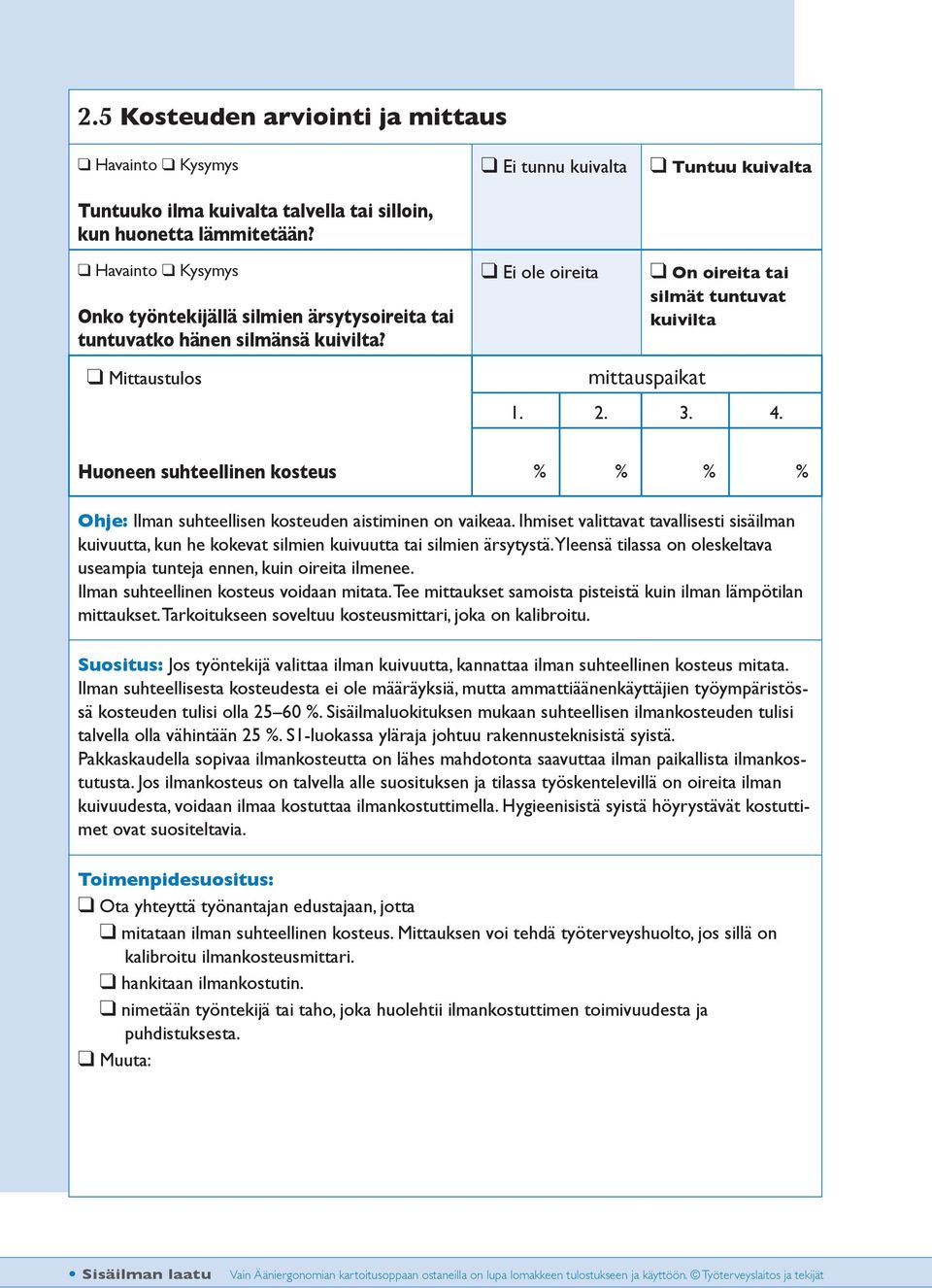 2. 3. 4. Huoneen suhteellinen kosteus % % % % Ohje: Ilman suhteellisen kosteuden aistiminen on vaikeaa.