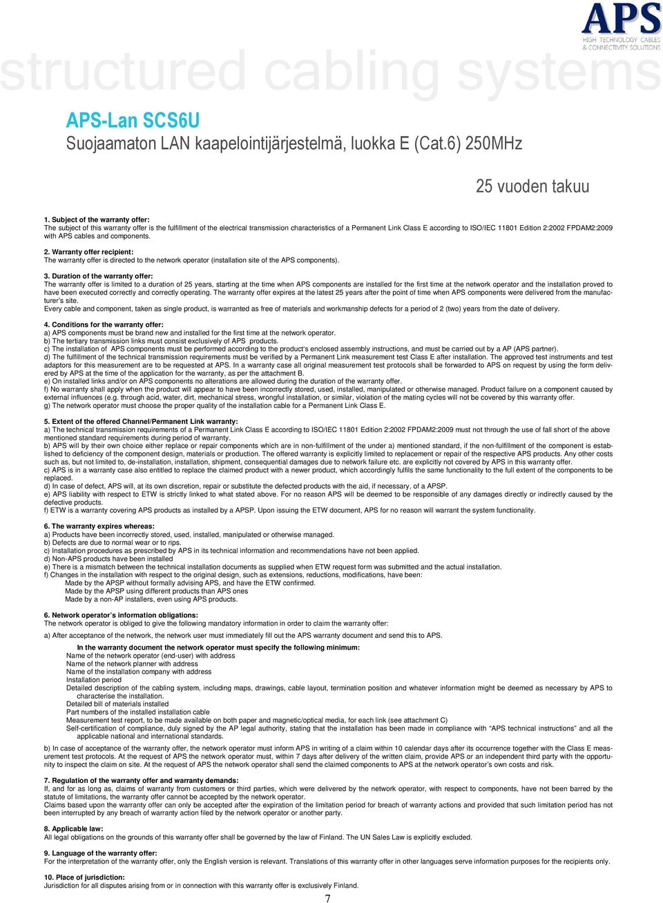 2:2002 FPDAM2:2009 with APS cables and components. 2. Warranty offer recipient: The warranty offer is directed to the network operator (installation site of the APS components). 3.