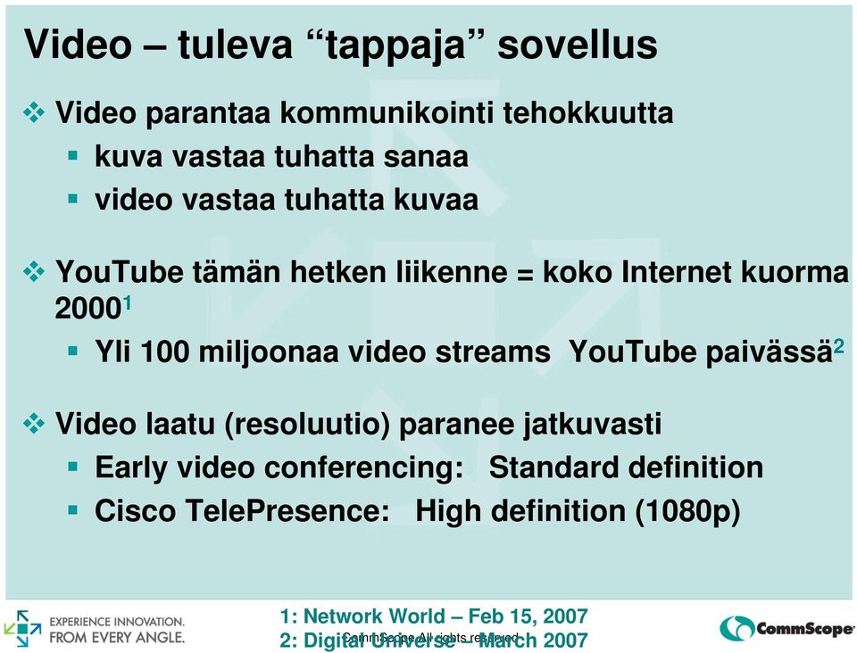 paivässä 2 Video laatu (resoluutio) paranee jatkuvasti Early video conferencing: Standard definition Cisco