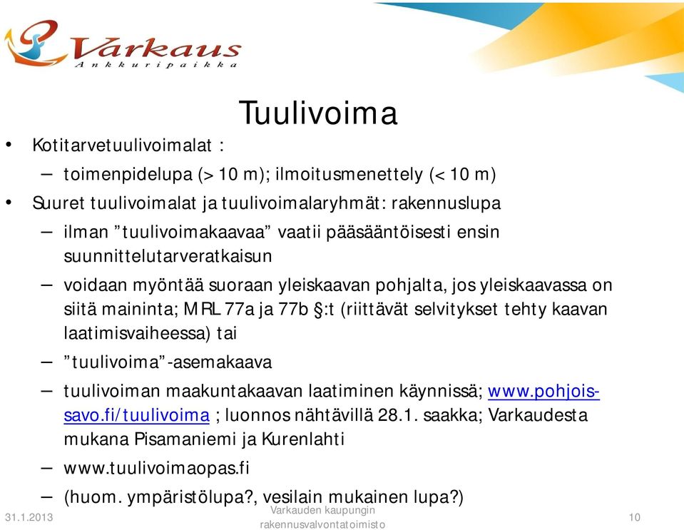 77a ja 77b :t (riittävät selvitykset tehty kaavan laatimisvaiheessa) tai tuulivoima -asemakaava tuulivoiman maakuntakaavan laatiminen käynnissä; www.