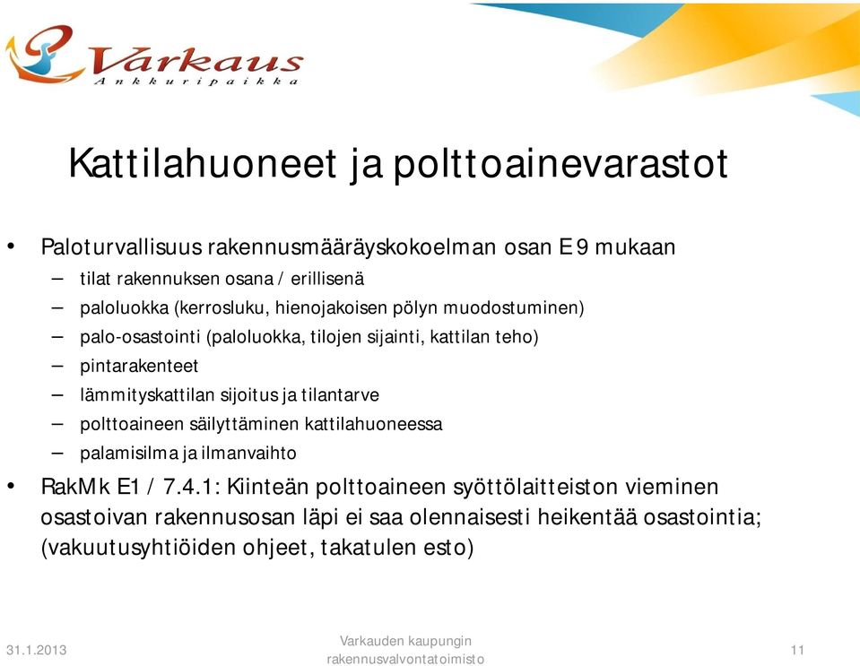 lämmityskattilan sijoitus ja tilantarve polttoaineen säilyttäminen kattilahuoneessa palamisilma ja ilmanvaihto RakMk E1 / 7.4.