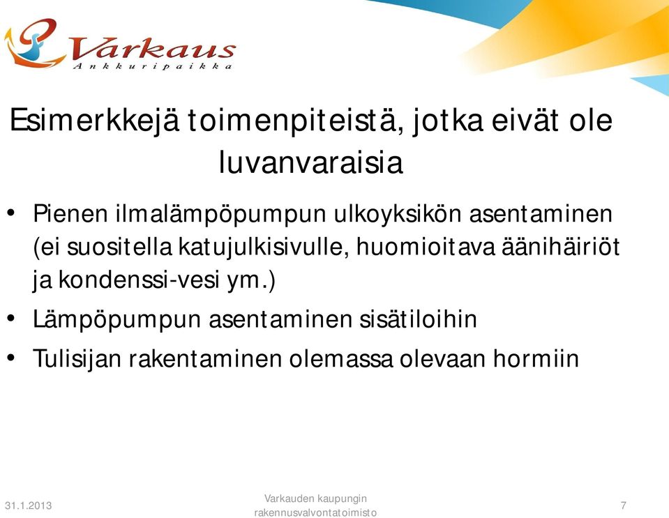 katujulkisivulle, huomioitava äänihäiriöt ja kondenssi-vesi ym.