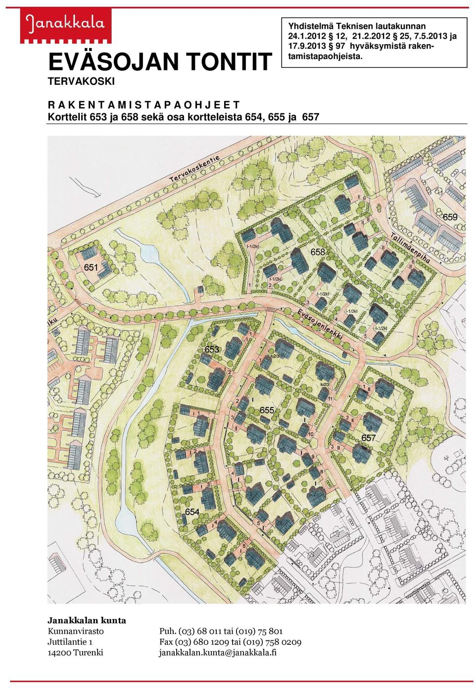 1 R A K E N T A M I S T A P A O H J E E T Korttelit 653 ja 658 sekä osa kortteleista 654, 655 ja 657
