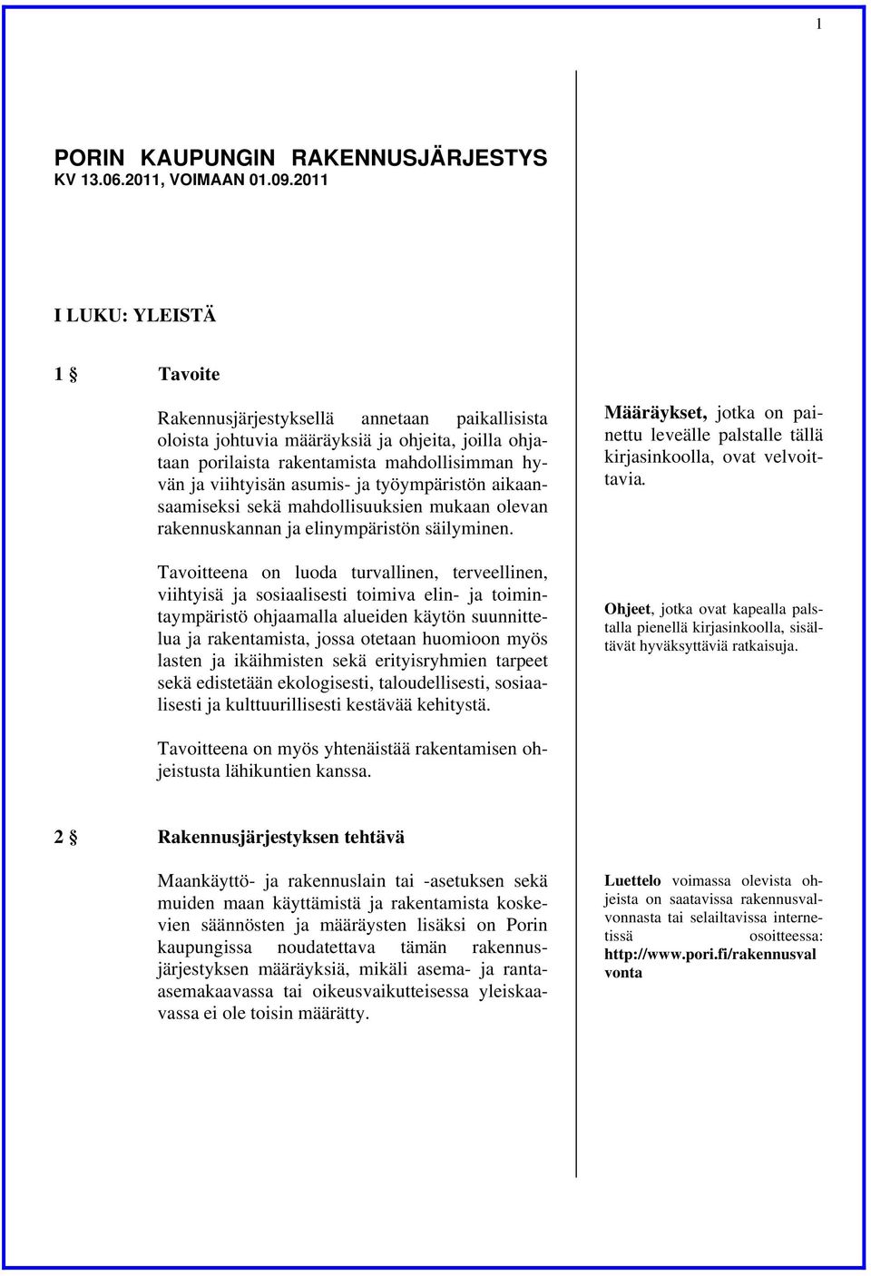 ja työympäristön aikaansaamiseksi sekä mahdollisuuksien mukaan olevan rakennuskannan ja elinympäristön säilyminen.