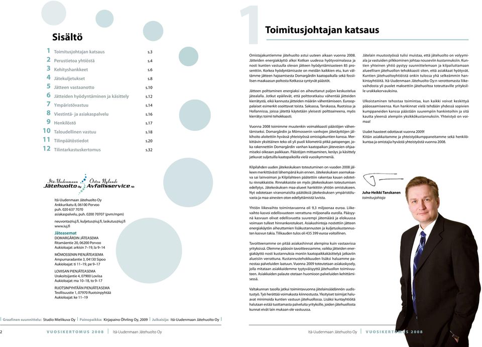 20 12 Tilintarkastuskertomus s.32 Omistajakuntiemme jätehuolto astui uuteen aikaan vuonna 2008.