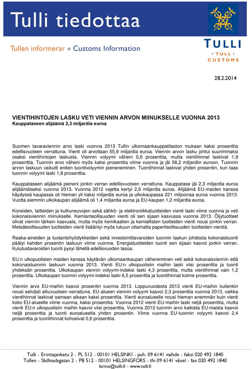 Viennin volyymi väheni,6 prosenttia, mutta vientihinnat laskivat 1,9 prosenttia. Tuonnin arvo väheni myös kaksi prosenttia viime vuonna ja jäi 58,2 miljardiin euroon.