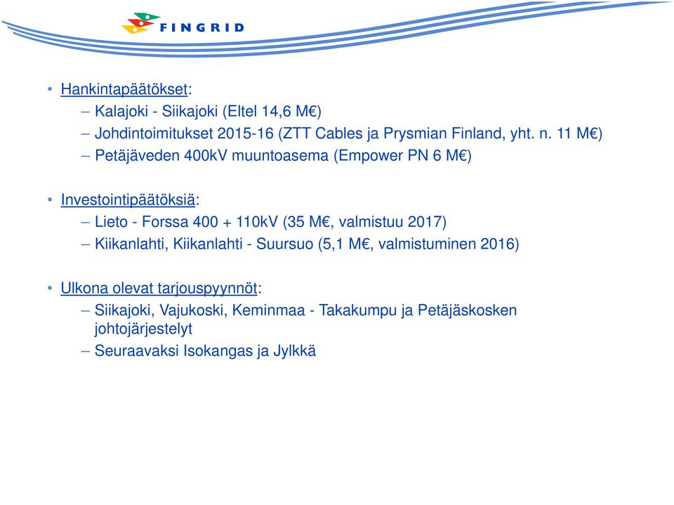 11 M ) Petäjäveden 400kV muuntoasema (Empower PN 6 M ) Investointipäätöksiä: Lieto - Forssa 400 + 110kV (35 M,