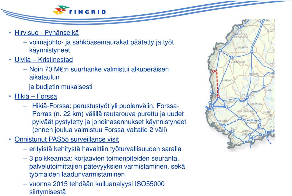 22 km) välillä rautarouva purettu ja uudet pylväät pystytetty ja johdinasennukset käynnistyneet (ennen joulua valmistuu Forssa-valtatie 2 väli) Onnistunut PAS55