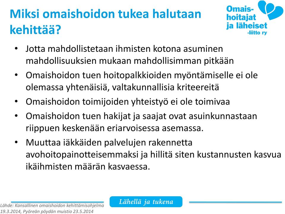 olemassa yhtenäisiä, valtakunnallisia kriteereitä Omaishoidon toimijoiden yhteistyö ei ole toimivaa Omaishoidon tuen hakijat ja saajat ovat