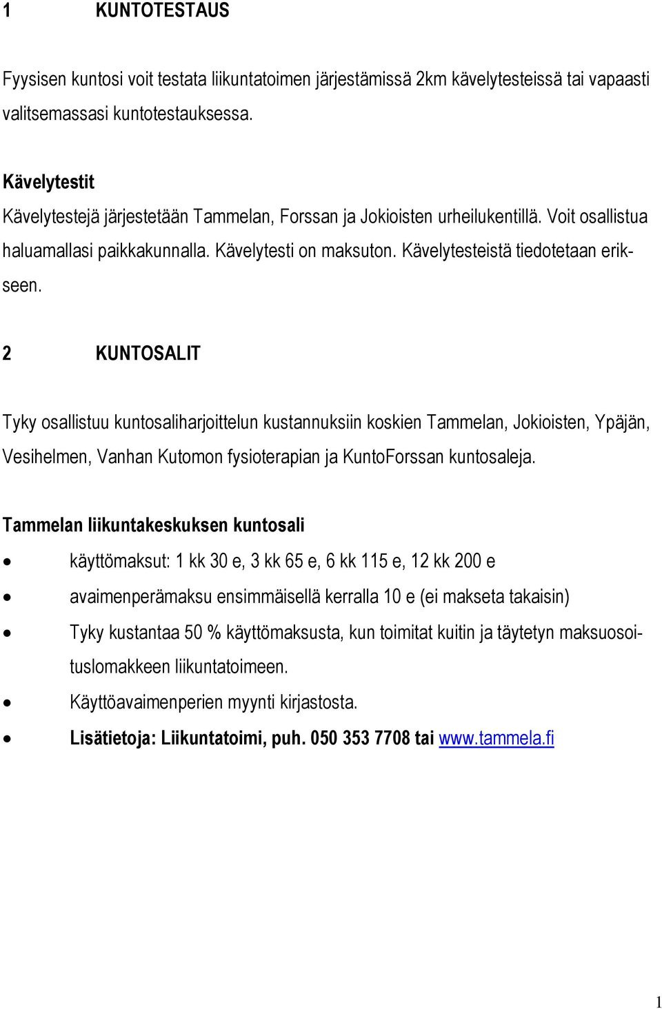 2 KUNTOSALIT Tyky osallistuu kuntosaliharjoittelun kustannuksiin koskien Tammelan, Jokioisten, Ypäjän, Vesihelmen, Vanhan Kutomon fysioterapian ja KuntoForssan kuntosaleja.