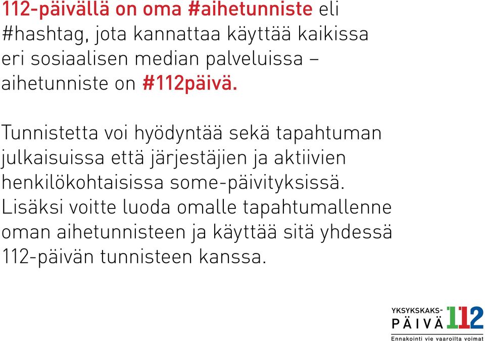 Tunnistetta voi hyödyntää sekä tapahtuman julkaisuissa että järjestäjien ja aktiivien